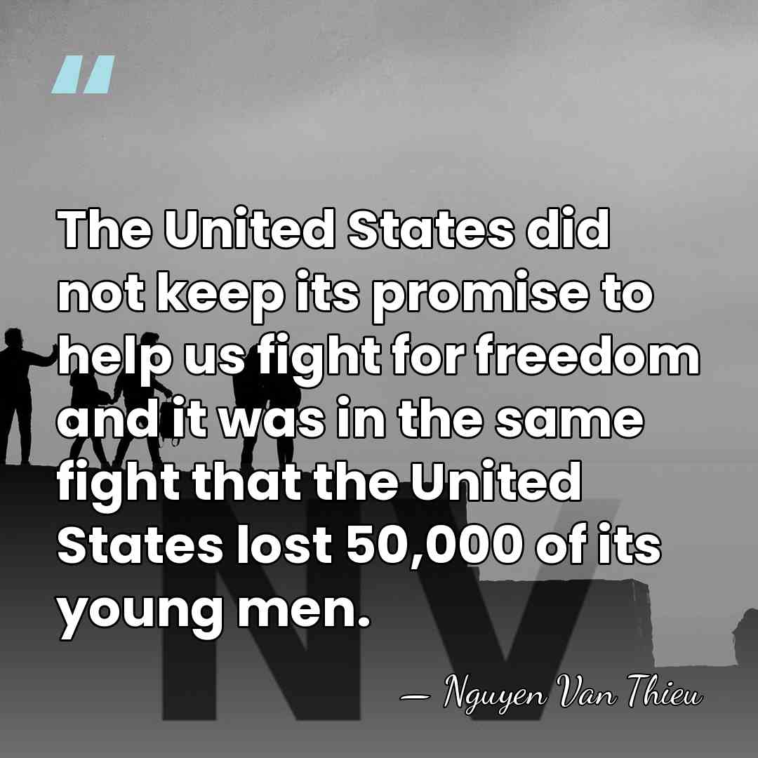 The United States did not keep its promise to help us fight&hellip; - Nguyen Van Thieu