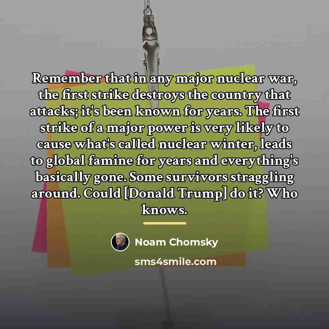 “Remember that in any major nuclear war, the first strike…” quote by Noam Chomsky
