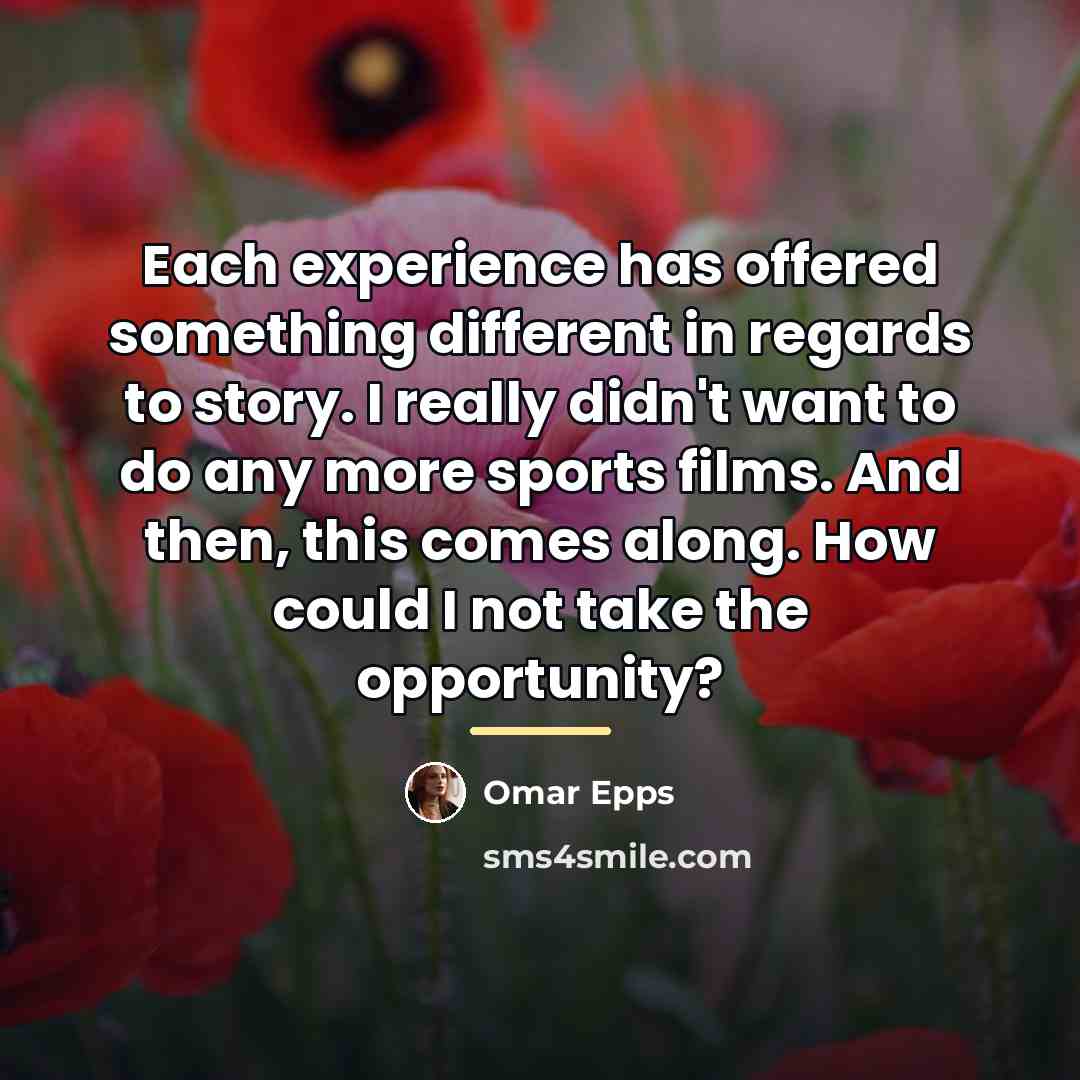 “Each experience has offered something different in regards to story.…” quote by Omar Epps