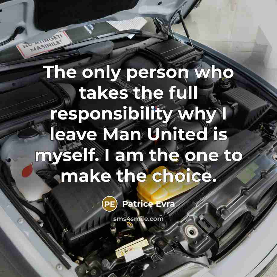 “The only person who takes the full responsibility why I leave Man United is myself. I am the one to make the choice.” quote by Patrice Evra