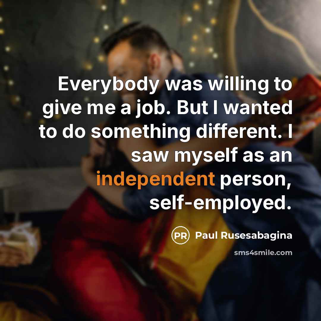 “Everybody was willing to give me a job. But I…” quote by Paul Rusesabagina