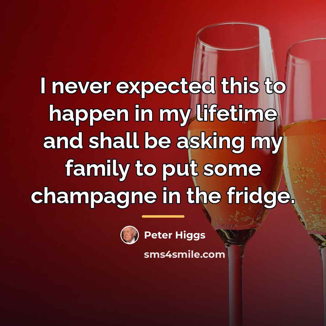 “I never expected this to happen in my lifetime and…” quote by Peter Higgs