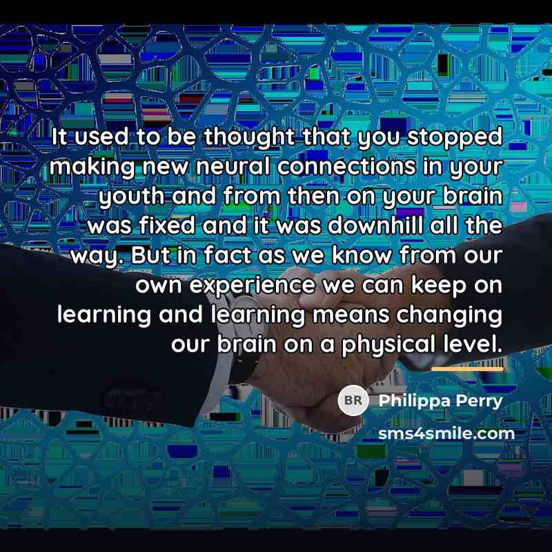 “It used to be thought that you stopped making new…” quote by Philippa Perry