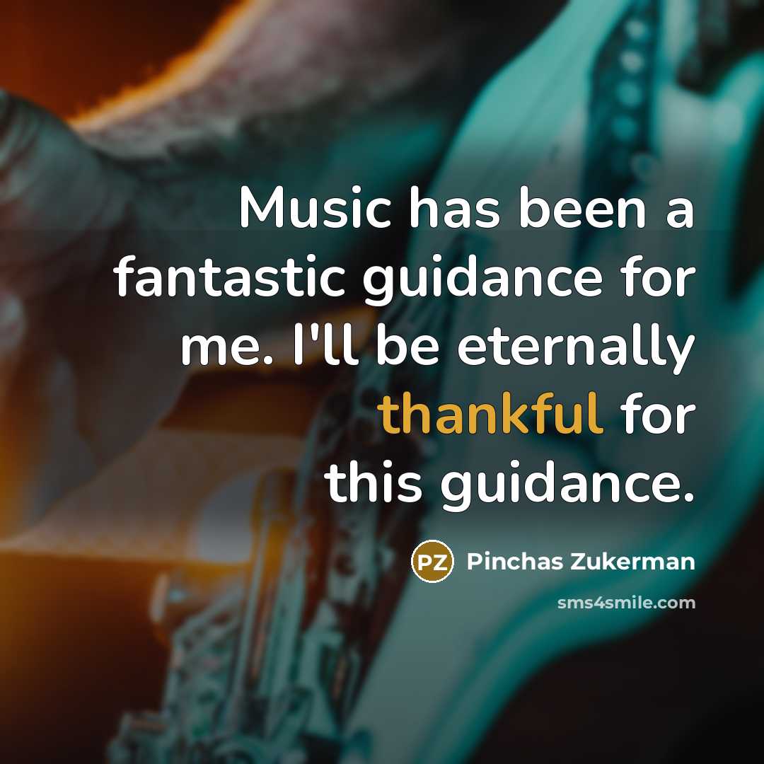“Music has been a fantastic guidance for me. I'll be…” quote by Pinchas Zukerman
