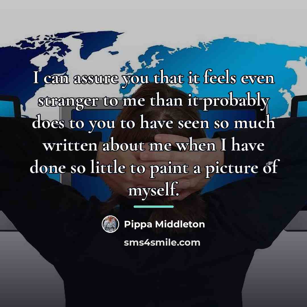 “I can assure you that it feels even stranger to…” quote by Pippa Middleton