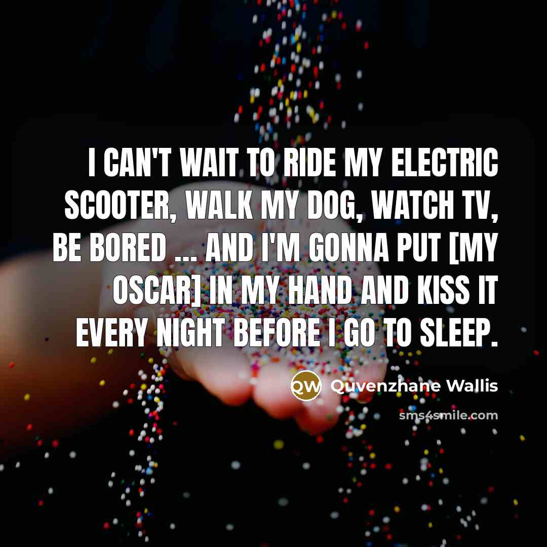 “I can't wait to ride my electric scooter, walk my…” quote by Quvenzhane Wallis