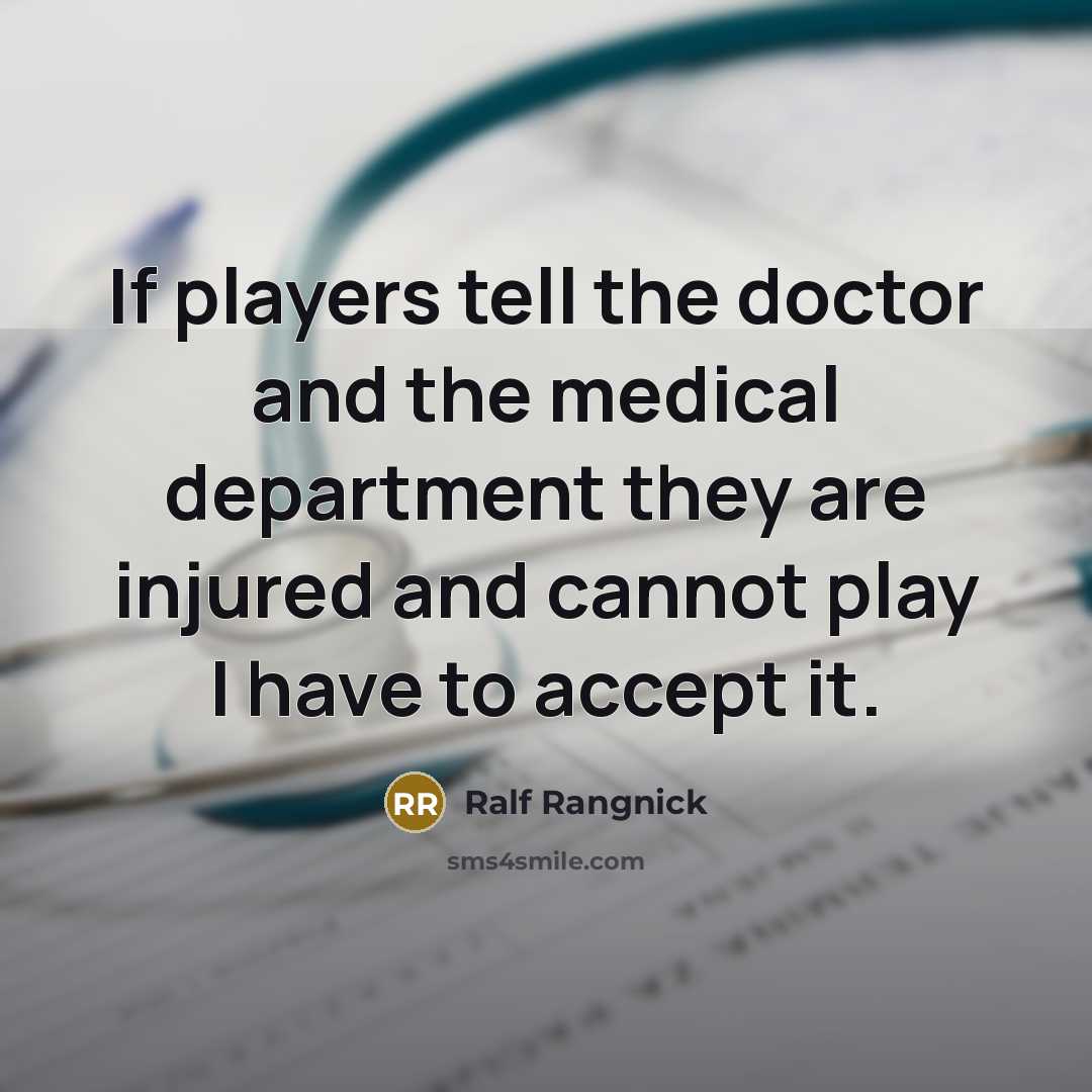“If players tell the doctor and the medical department they…” quote by Ralf Rangnick