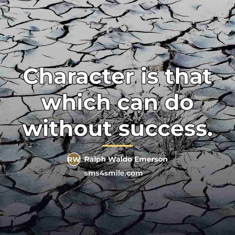 “Character is that which can do without success.…” quote by Ralph Waldo Emerson
