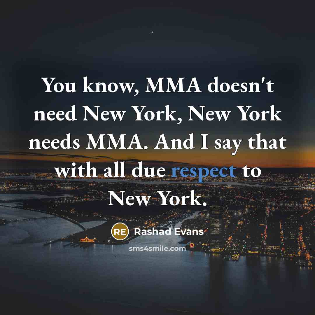 “You know, MMA doesn't need New York, New York needs…” quote by Rashad Evans