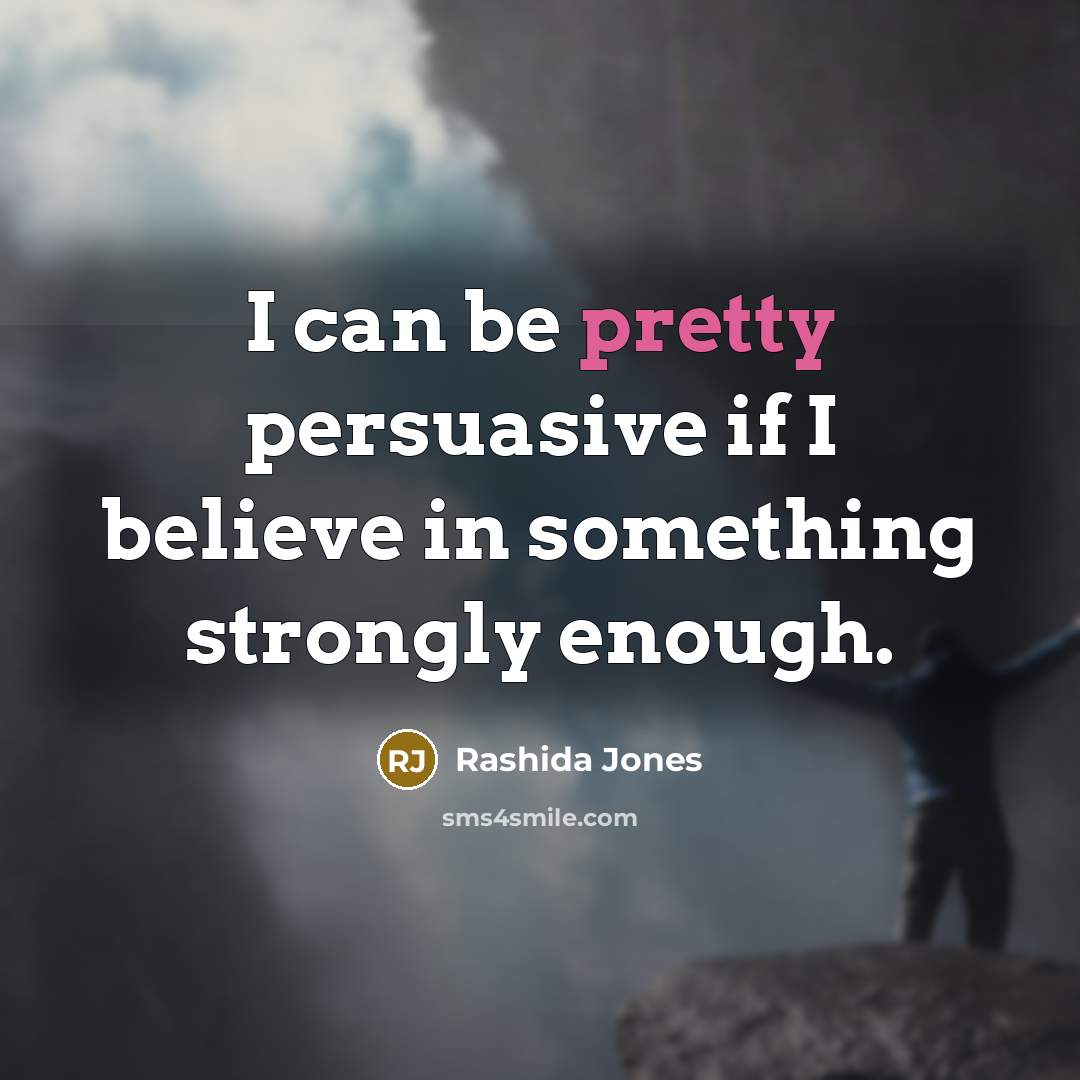 “I can be pretty persuasive if I believe in something…” quote by Rashida Jones