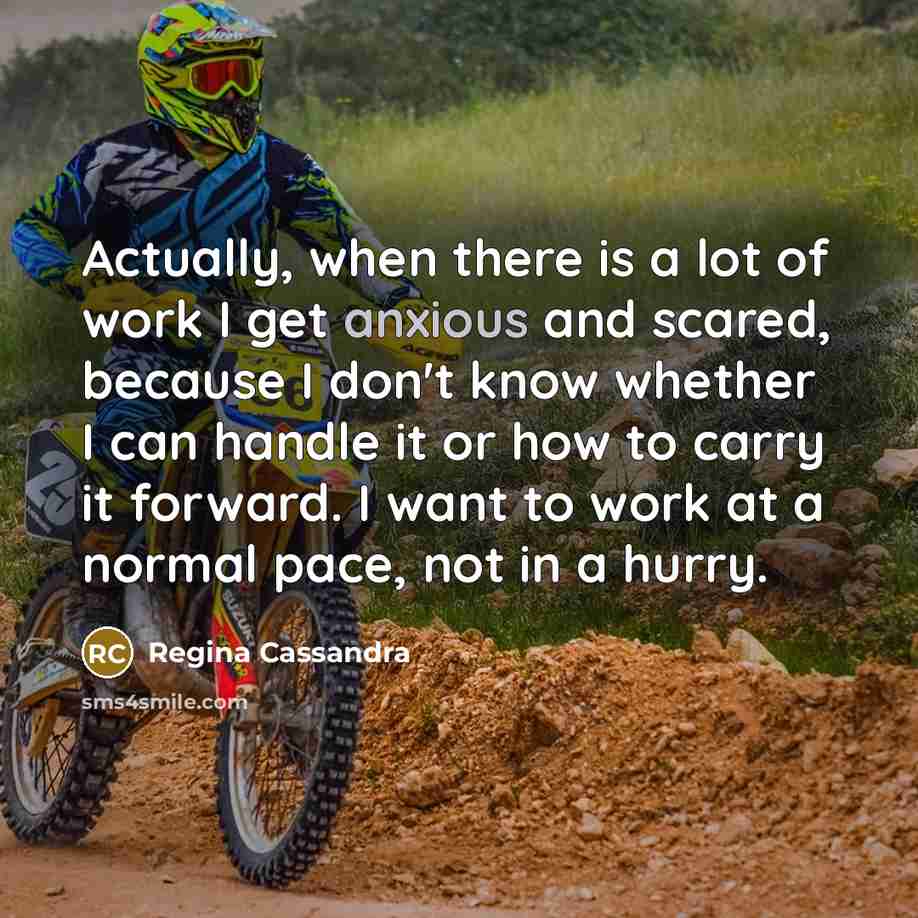 “Actually, when there is a lot of work I get…” quote by Regina Cassandra