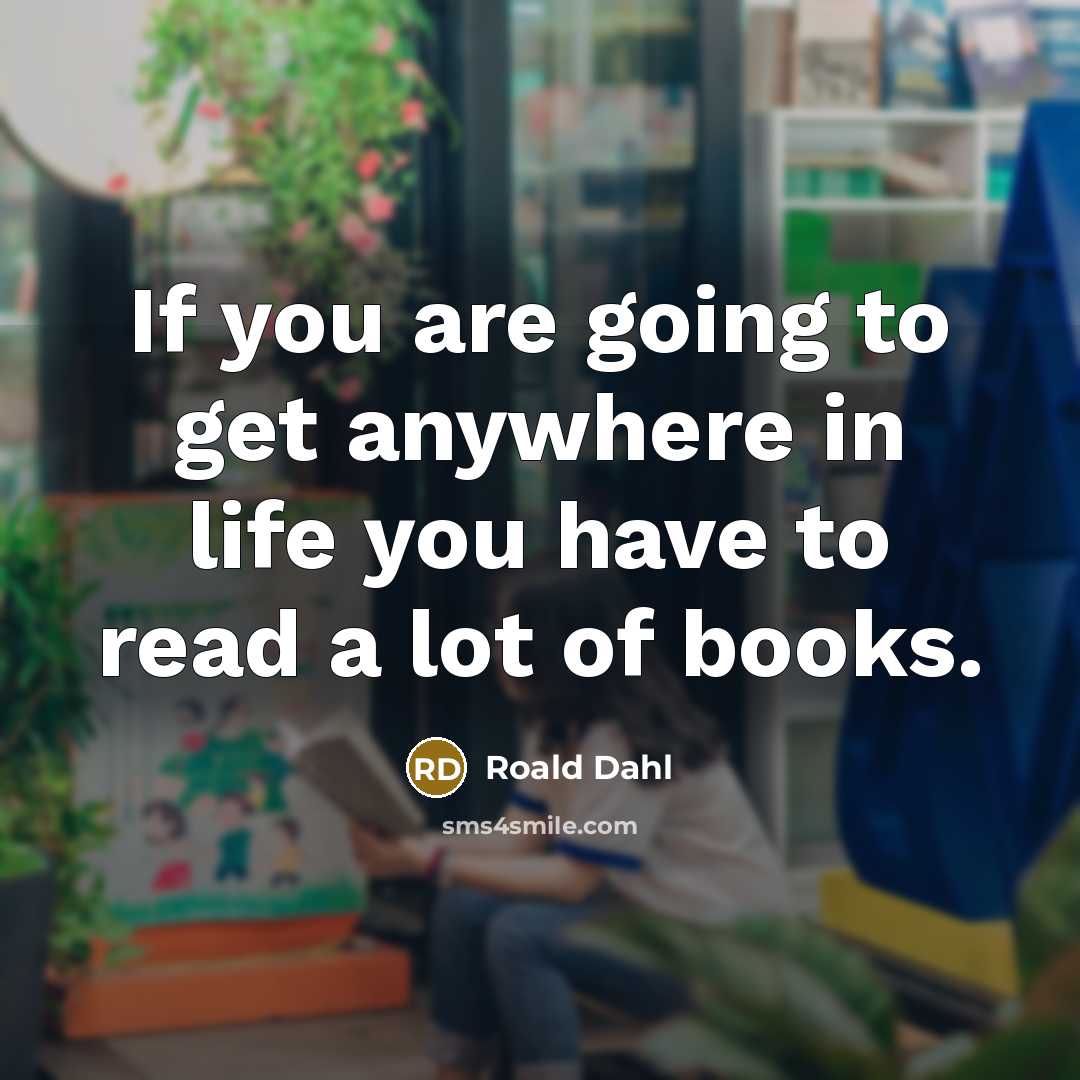 “If you are going to get anywhere in life you…” quote by Roald Dahl