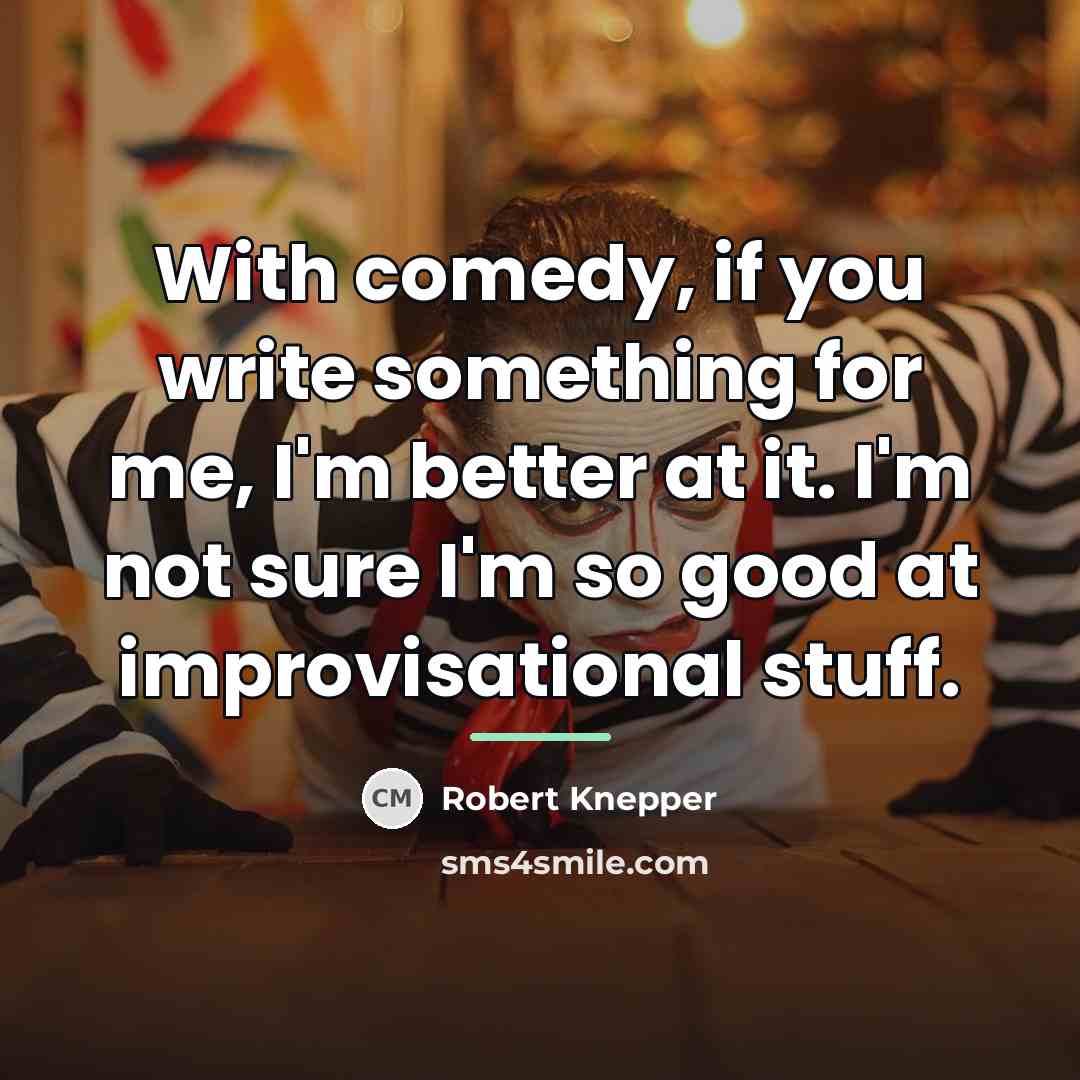 “With comedy, if you write something for me, I'm better…” quote by Robert Knepper
