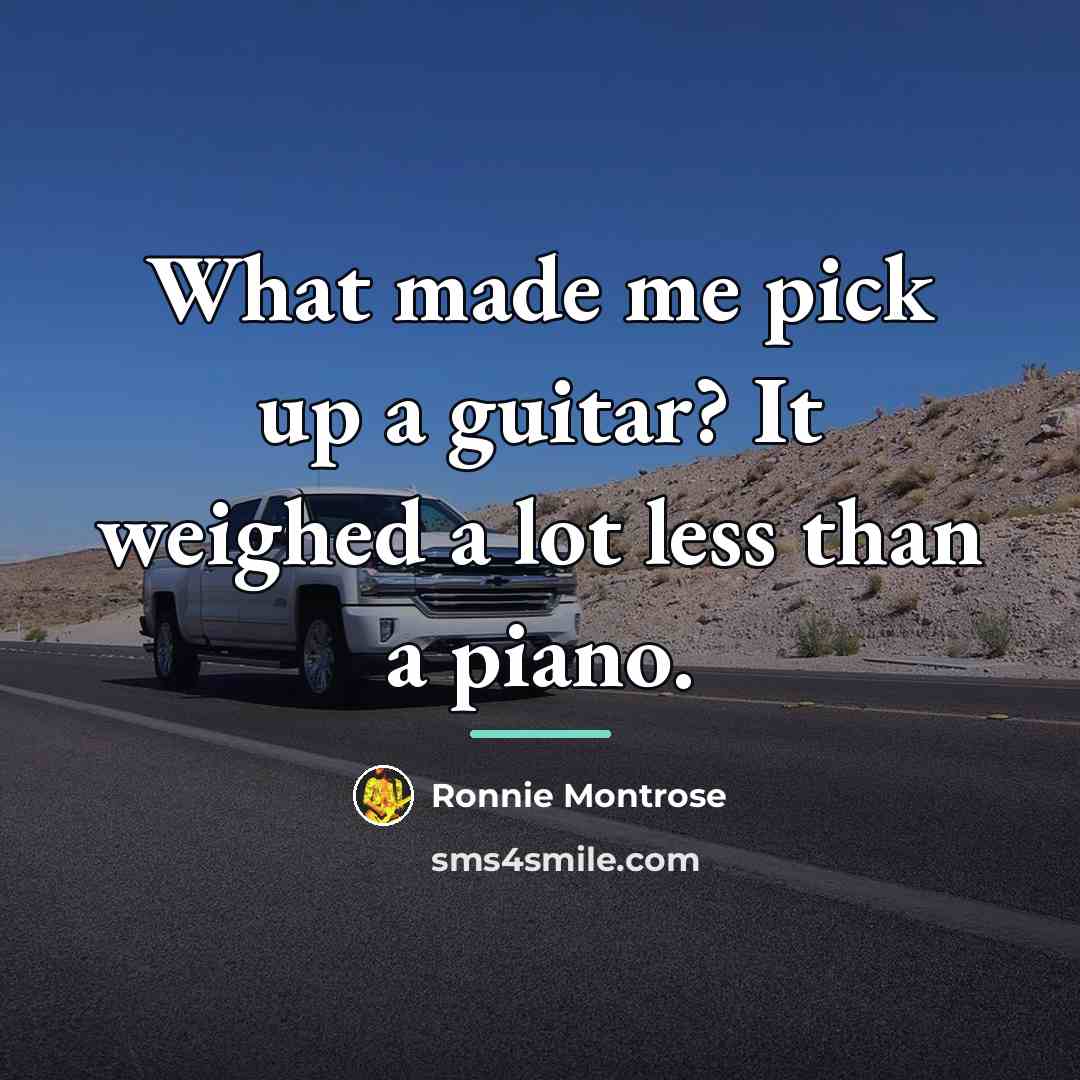 “What made me pick up a guitar? It weighed a…” quote by Ronnie Montrose