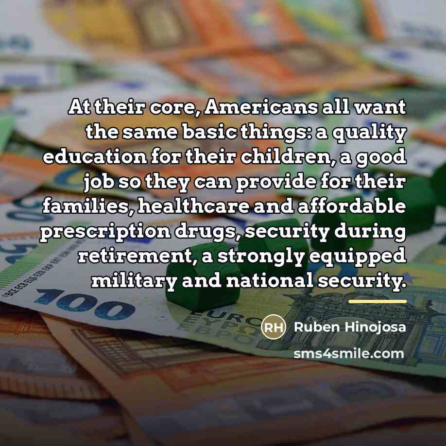 “At their core, Americans all want the same basic things:…” quote by Ruben Hinojosa