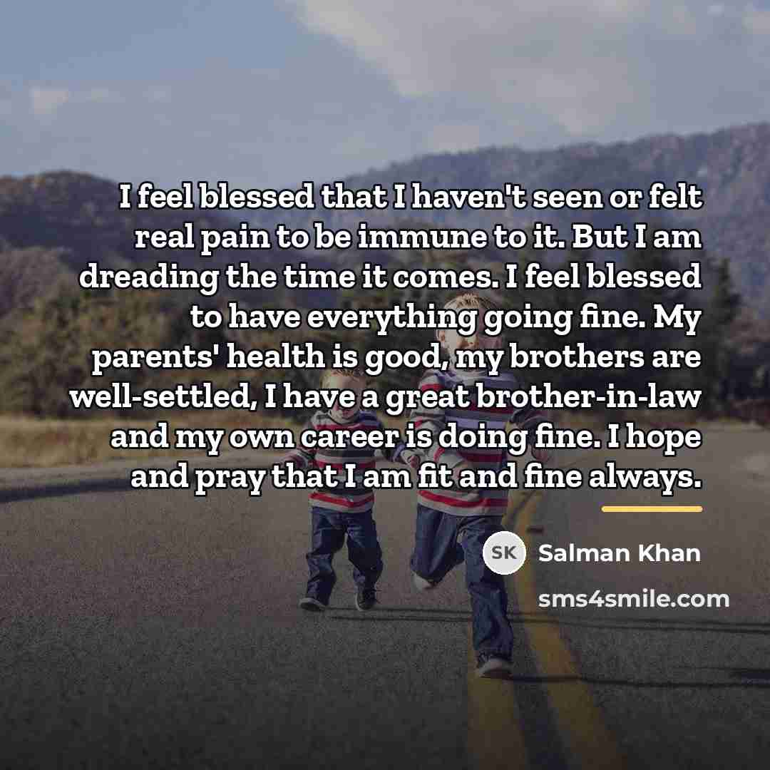 “I feel blessed that I haven't seen or felt real…” quote by Salman Khan