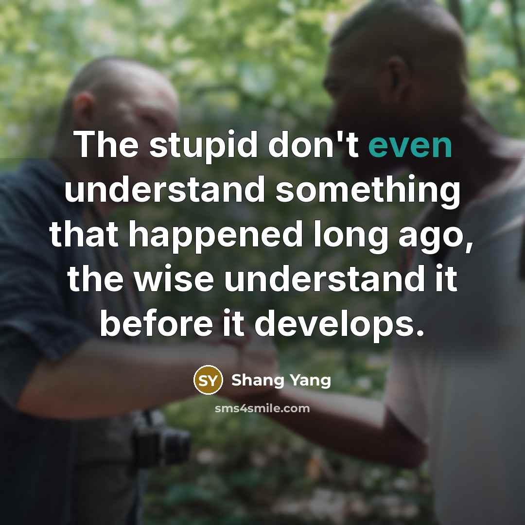 “The stupid don't even understand something that happened long ago,…” quote by Shang Yang