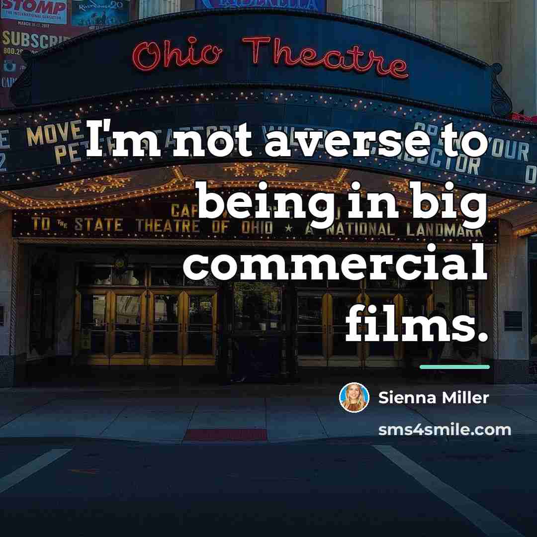 “I'm not averse to being in big commercial films.…” quote by Sienna Miller
