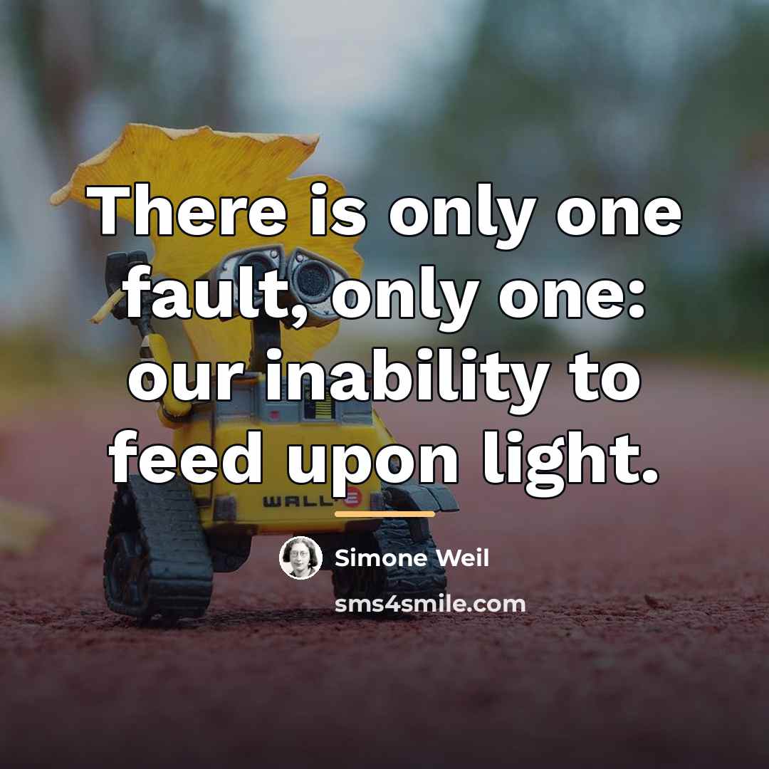 “There is only one fault, only one: our inability to…” quote by Simone Weil