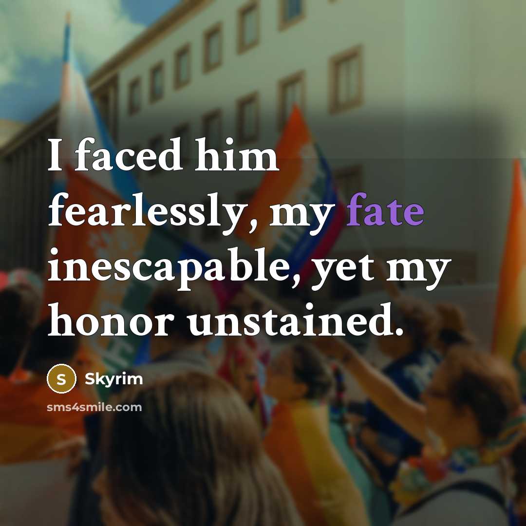 “I faced him fearlessly, my fate inescapable, yet my honor…” quote by Skyrim