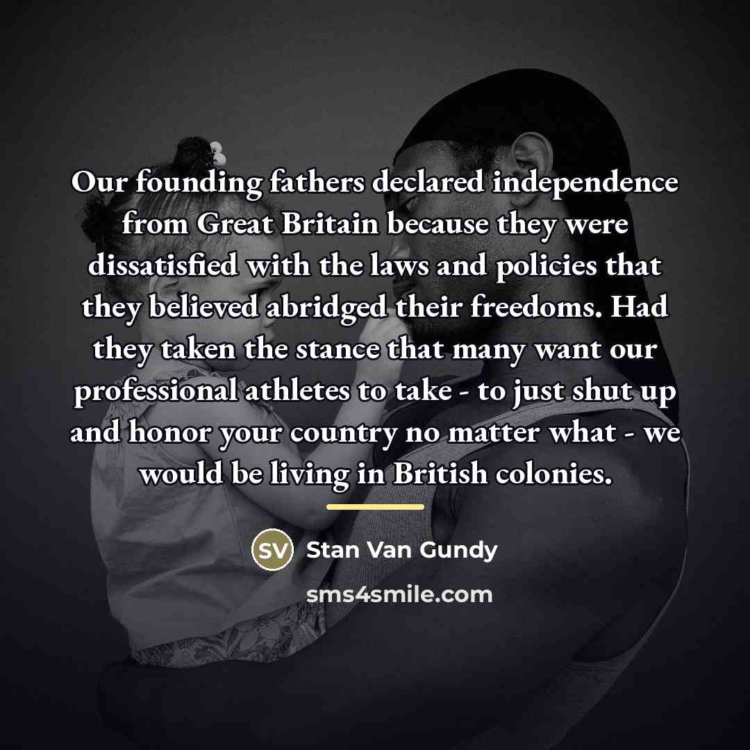 “Our founding fathers declared independence from Great Britain because they…” quote by Stan Van Gundy