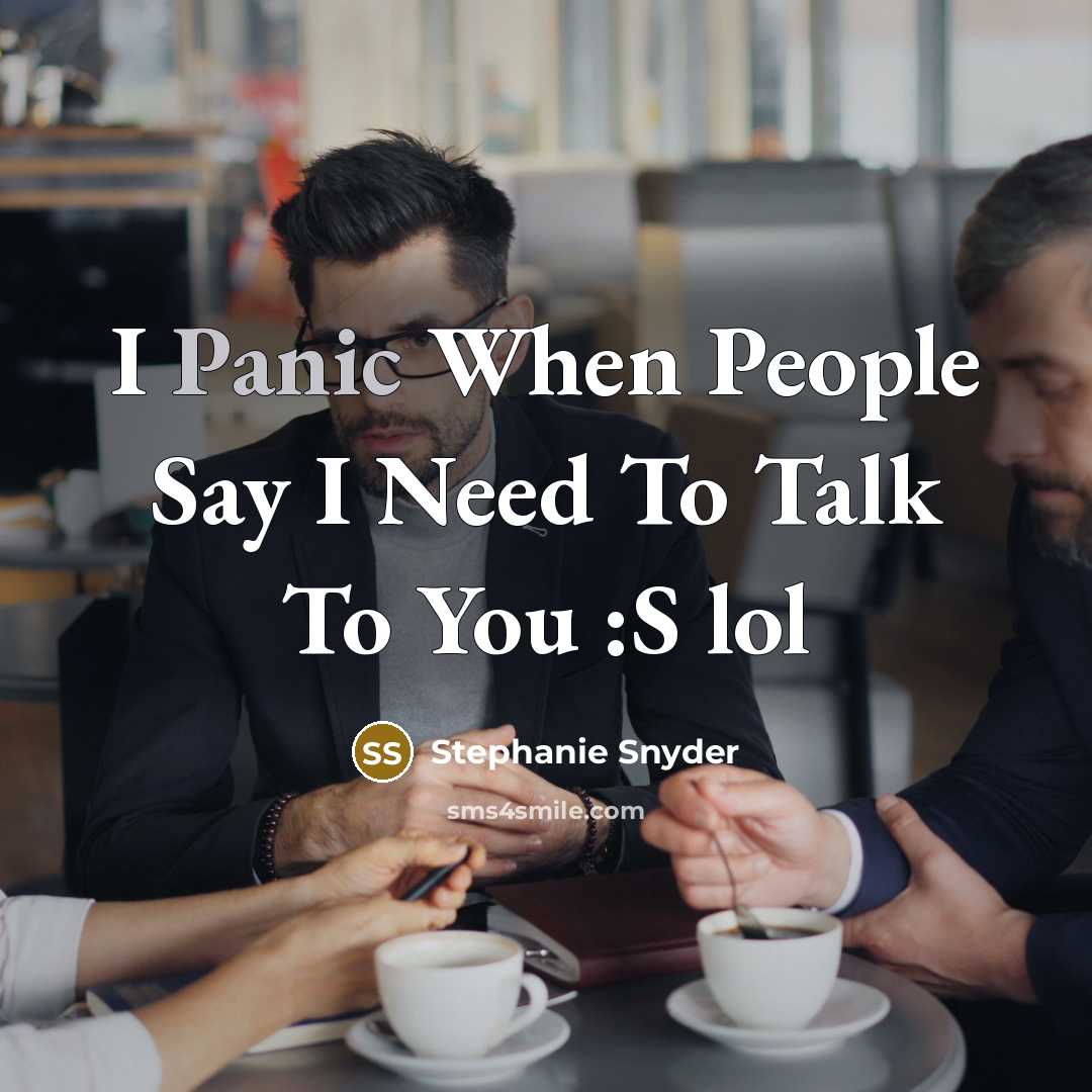 “I Panic When People Say I Need To Talk To You :S lol” quote by Stephanie Snyder