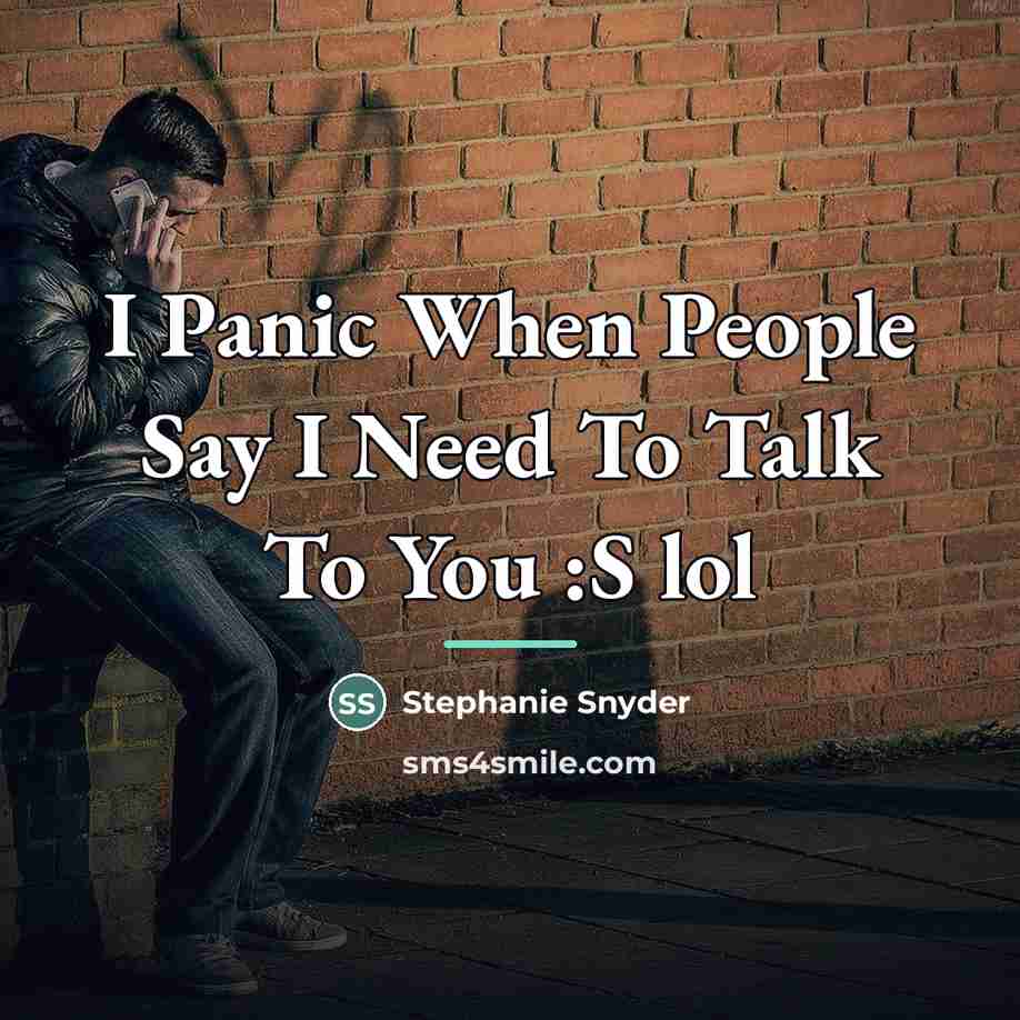 “I Panic When People Say I Need To Talk To…” quote by Stephanie Snyder