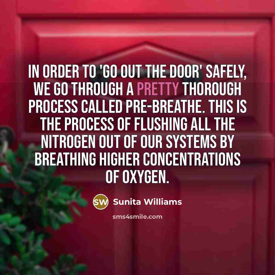 “In order to 'go out the door' safely, we go…” quote by Sunita Williams