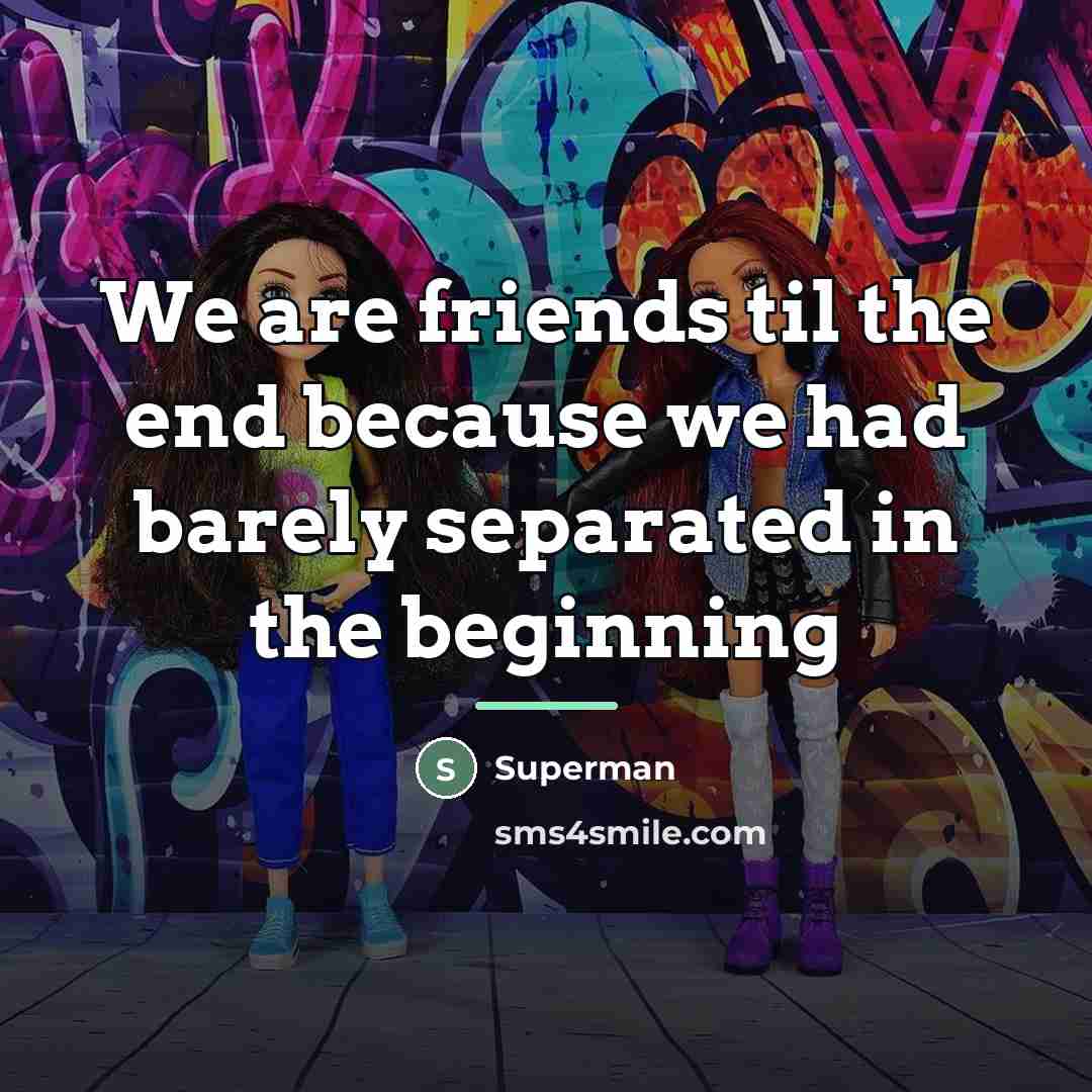 “We are friends til the end because we had barely…” quote by Superman