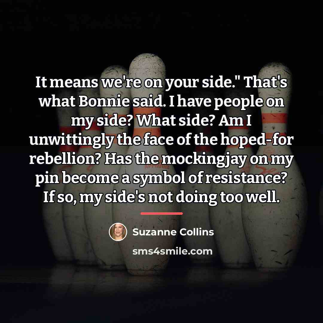 “It means we're on your side." That's what Bonnie said.…” quote by Suzanne Collins