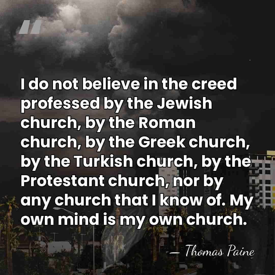 I do not believe in the creed professed by the Jewish church,&hellip; - Thomas Paine