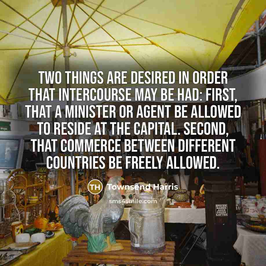 “Two things are desired in order that intercourse may be…” quote by Townsend Harris