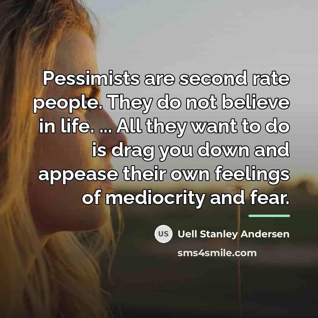 “Pessimists are second rate people. They do not believe in…” quote by Uell Stanley Andersen