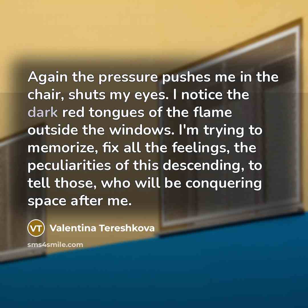 “Again the pressure pushes me in the chair, shuts my…” quote by Valentina Tereshkova