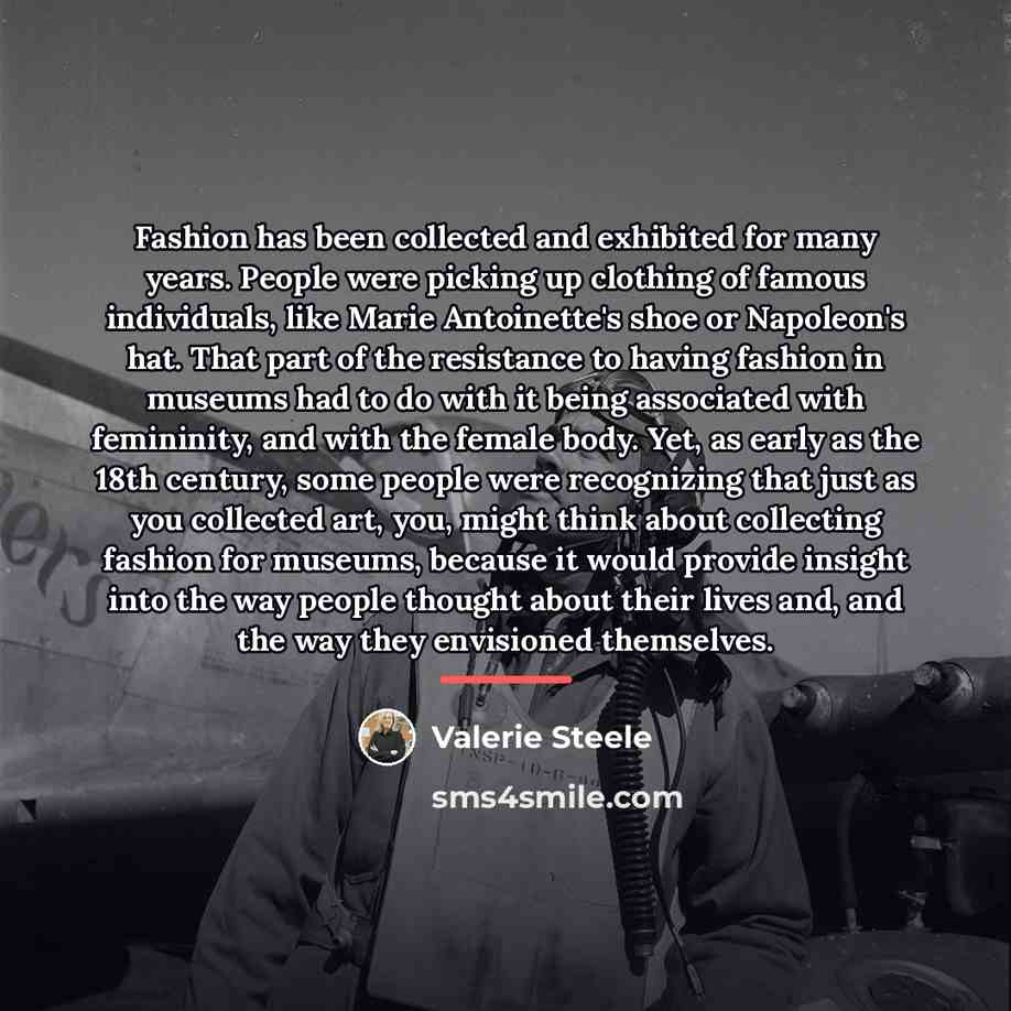 “Fashion has been collected and exhibited for many years. People…” quote by Valerie Steele