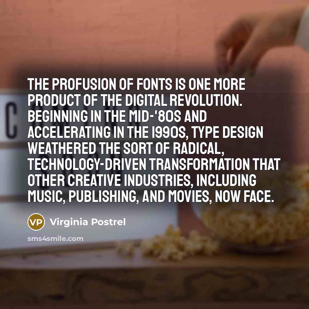 “The profusion of fonts is one more product of the…” quote by Virginia Postrel