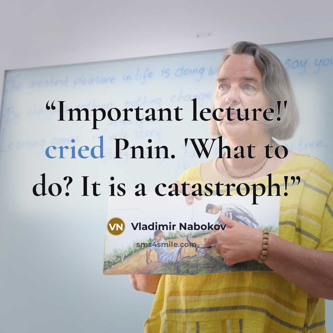 “Important lecture!' cried Pnin. 'What to do? It is a catastroph!” quote by Vladimir Nabokov