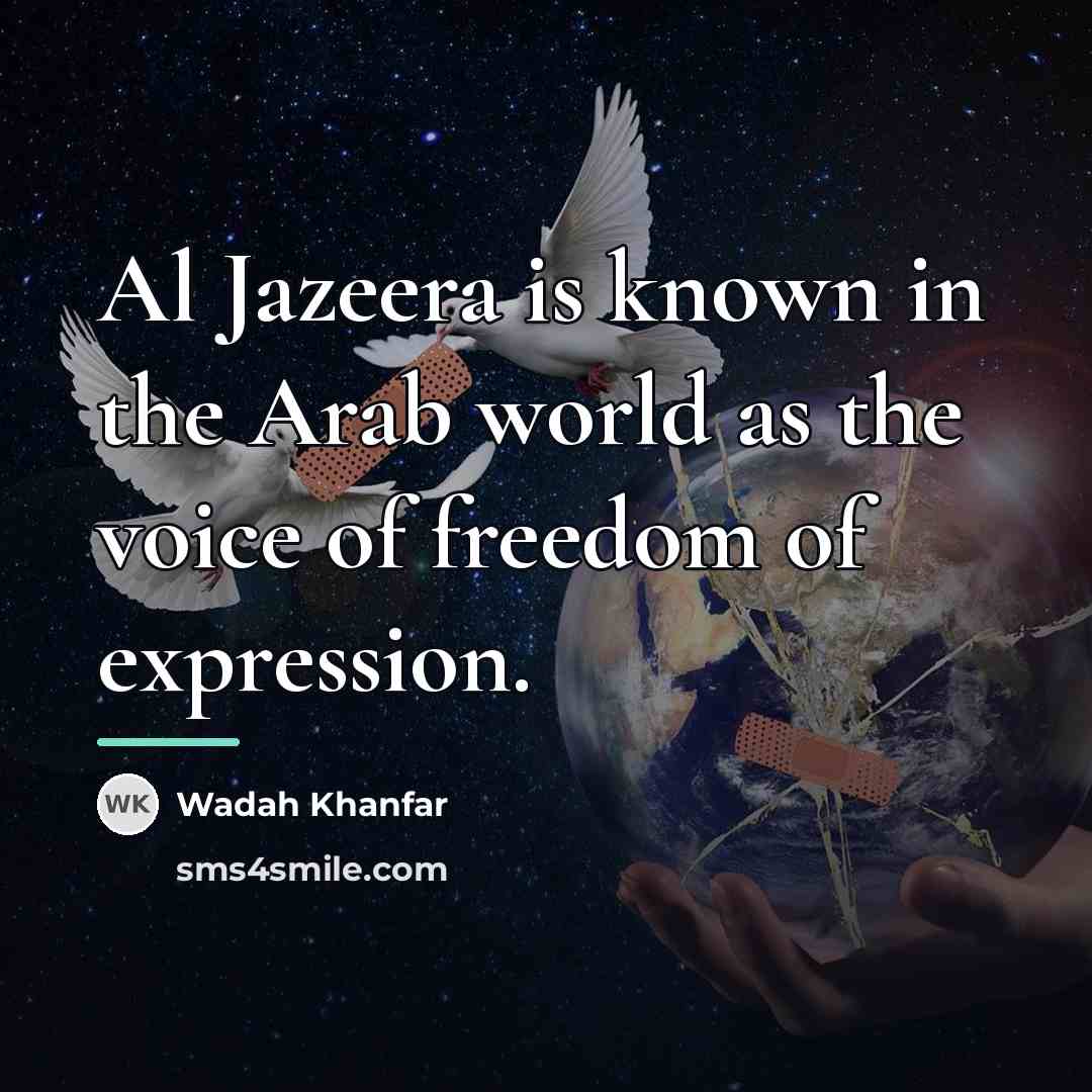 “Al Jazeera is known in the Arab world as the…” quote by Wadah Khanfar