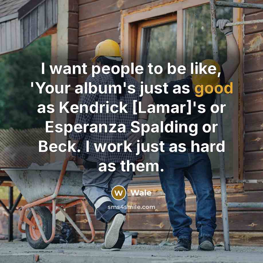 “I want people to be like, 'Your album's just as…” quote by Wale