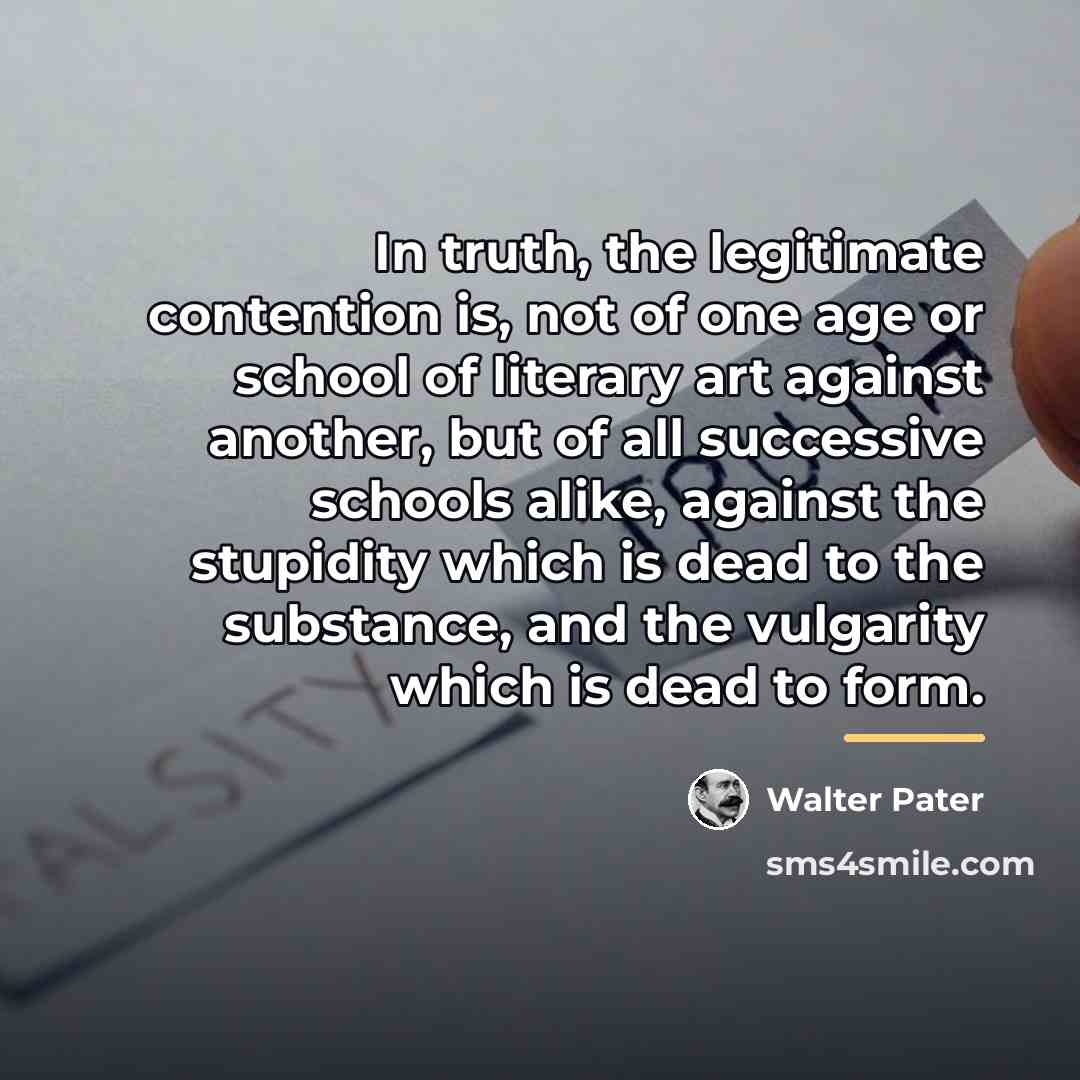 “In truth, the legitimate contention is, not of one age…” quote by Walter Pater