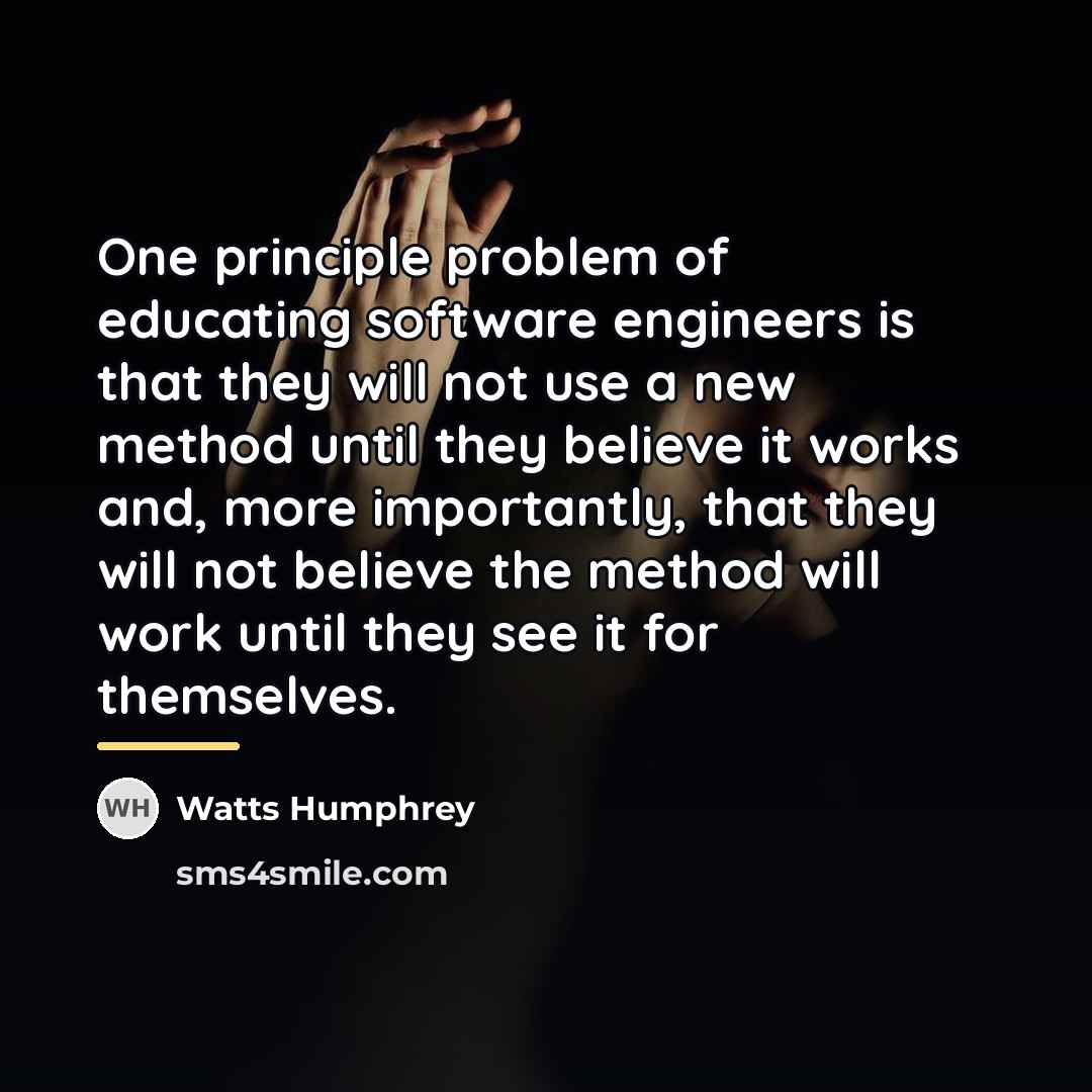“One principle problem of educating software engineers is that they…” quote by Watts Humphrey