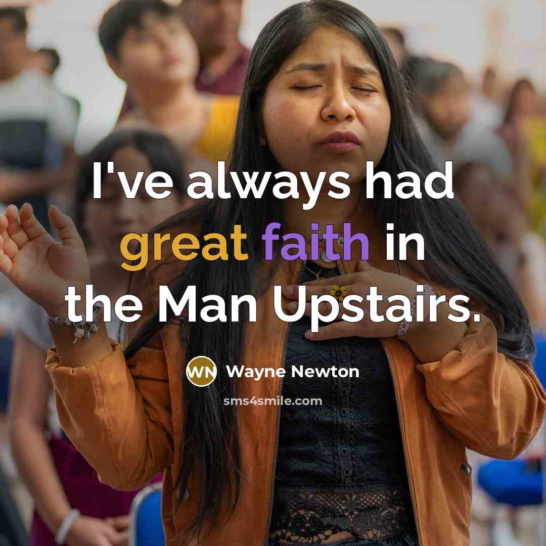 “I've always had great faith in the Man Upstairs.…” quote by Wayne Newton