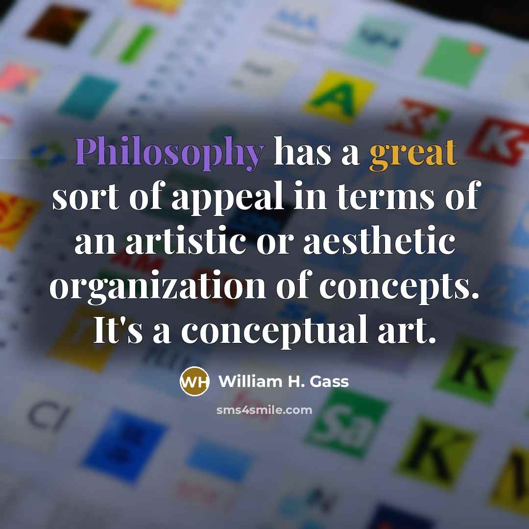 “Philosophy has a great sort of appeal in terms of…” quote by William H. Gass