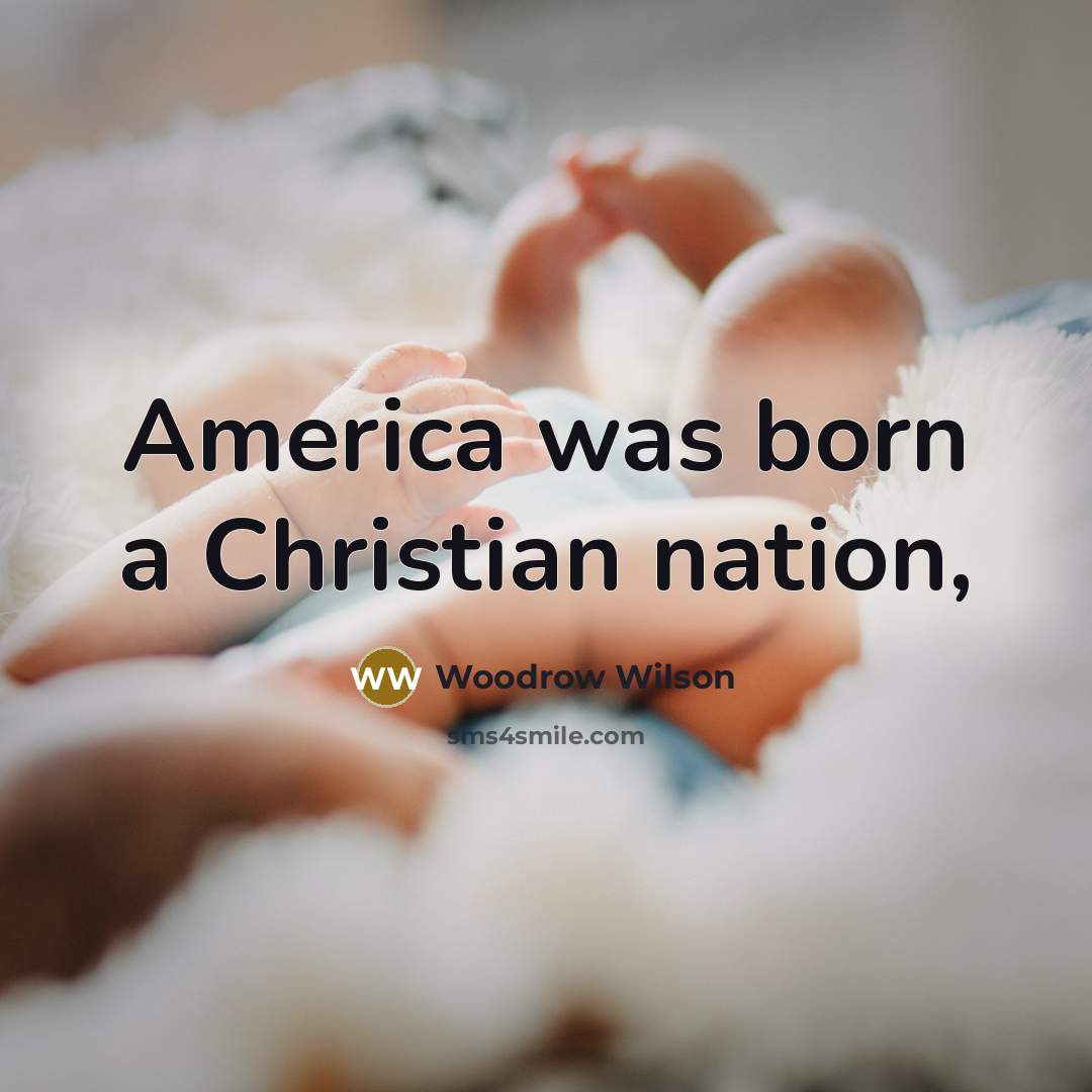 “America was born a Christian nation,…” quote by Woodrow Wilson