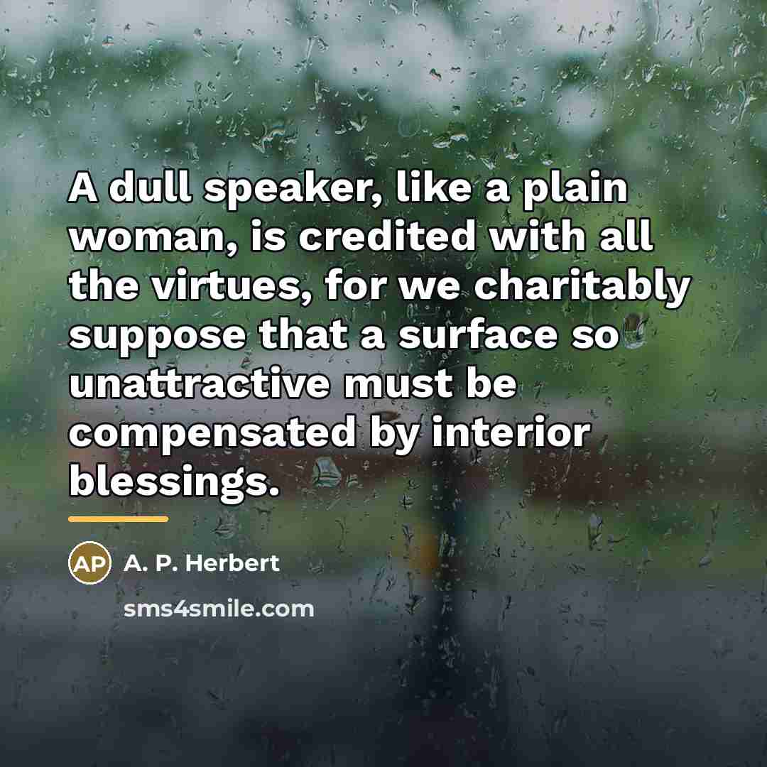 “A dull speaker, like a plain woman, is credited with…” quote by A. P. Herbert