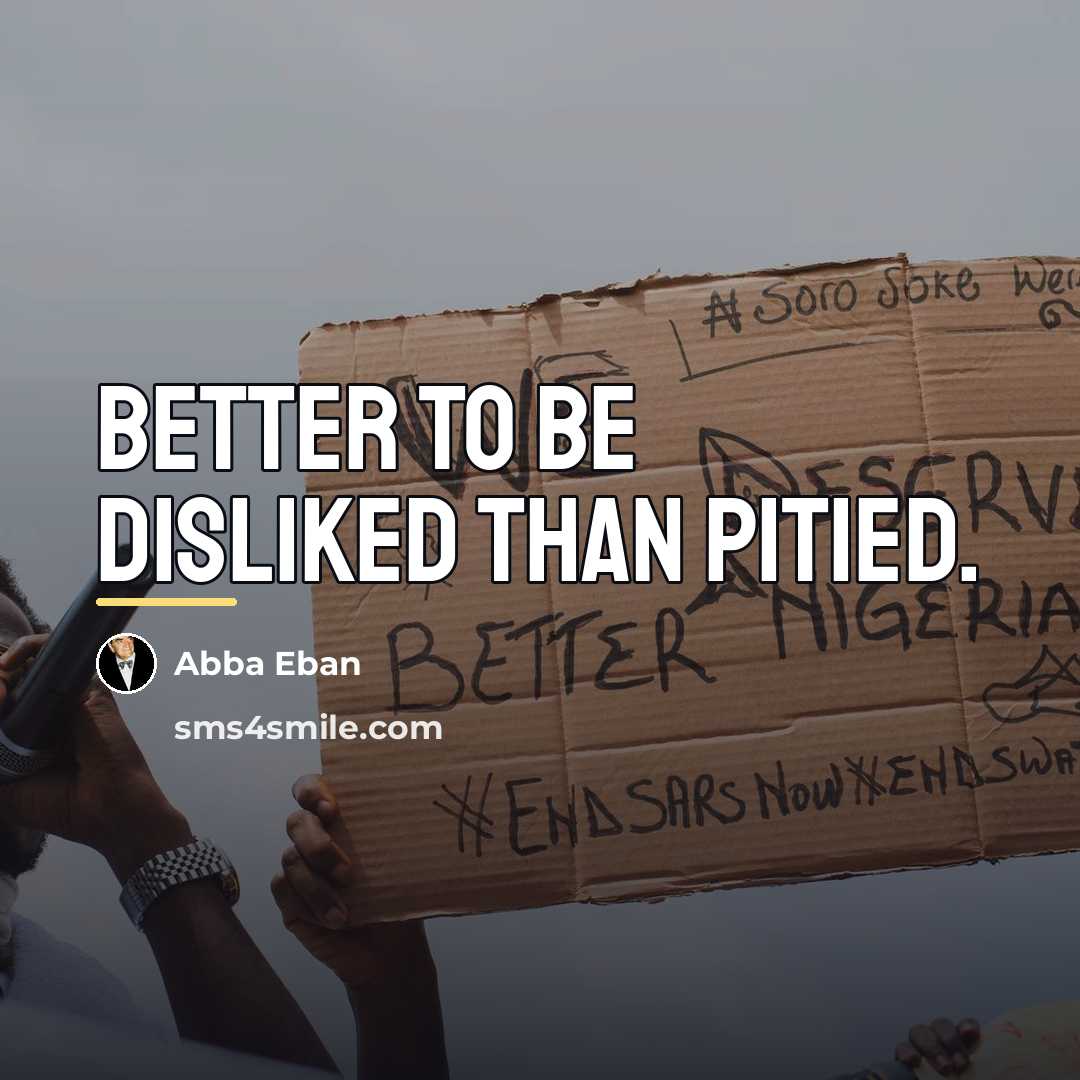 “Better to be disliked than pitied.…” quote by Abba Eban