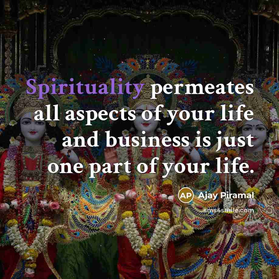 “Spirituality permeates all aspects of your life and business is…” quote by Ajay Piramal