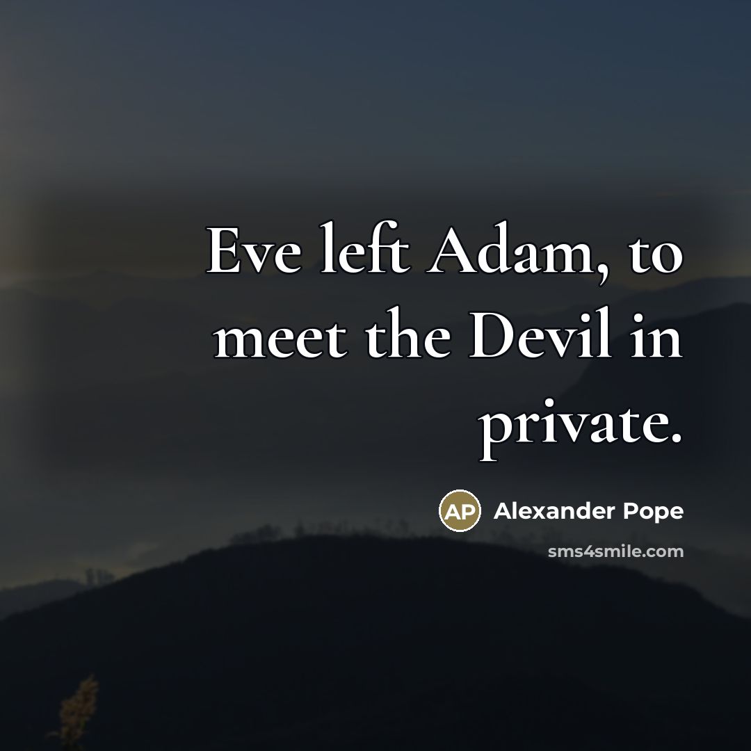 “Eve left Adam, to meet the Devil in private.…” quote by Alexander Pope