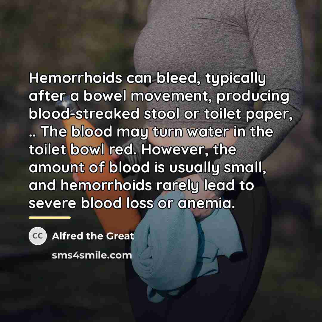 “Hemorrhoids can bleed, typically after a bowel movement, producing blood-streaked…” quote by Alfred the Great