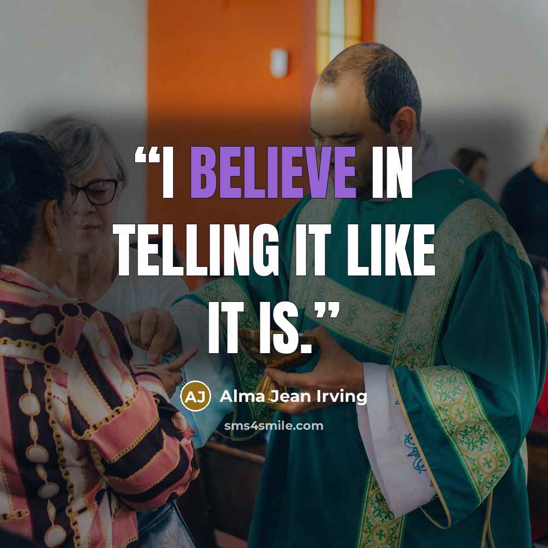 “I believe in telling it like it is.” quote by Alma Jean Irving